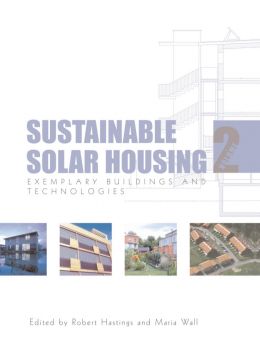 Sustainable Solar Housing: Volume 2 – Exemplary Buildings And Technologies