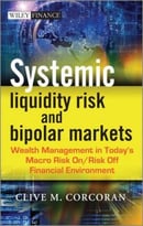 Systemic Liquidity Risk And Bipolar Markets: Wealth Management In Today’S Macro Risk On / Risk Off Financial Environment
