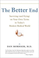 The Better End: Surviving (And Dying) On Your Own Terms In Today’S Modern Medical World