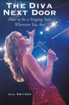 The Diva Next Door: How To Be A Singing Star Wherever You Are