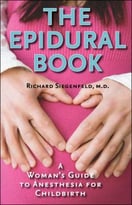 The Epidural Book: A Woman’S Guide To Anesthesia For Childbirth