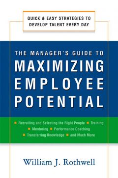 The Manager’S Guide To Maximizing Employee Potential: Quick And Easy Strategies To Develop Talent Every Day