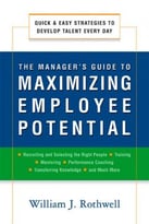 The Manager’S Guide To Maximizing Employee Potential: Quick And Easy Strategies To Develop Talent Every Day