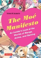 The Moe Manifesto: An Insider’S Look At The Worlds Of Manga, Anime, And Gaming