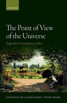 The Point Of View Of The Universe: Sidgwick And Contemporary Ethics