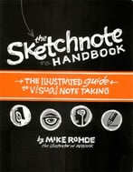 The Sketchnote Handbook: The Illustrated Guide To Visual Notetaking
