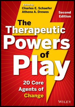 The Therapeutic Powers Of Play: 20 Core Agents Of Change, 2Nd Edition