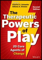 The Therapeutic Powers Of Play: 20 Core Agents Of Change, 2nd Edition