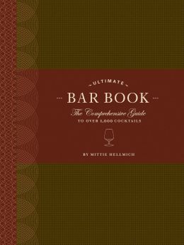 The Ultimate Bar Book: The Comprehensive Guide To Over 1,000 Cocktails