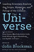 The Universe: Leading Scientists Explore The Origin, Mysteries, And Future Of The Cosmos