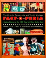 The Utterly, Completely, And Totally Useless Fact-O-Pedia: A Startling Collection Of Over 1,000 Things You’Ll Never Need To Know