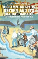 Us Immigration Reform And Its Global Impact: Lessons From The Postville Raid