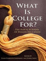 What Is College For? The Public Purpose Of Higher Education