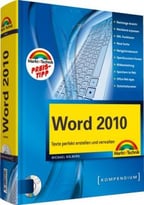 Word 2010 – Kompendium: Texte Perfekt Erstellen, Verwalten Und Optimieren
