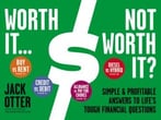 Worth It … Not Worth It?: Simple & Profitable Answers To Life’S Tough Financial Questions