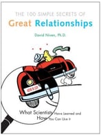 100 Simple Secrets Of Great Relationships: What Scientists Have Learned And How You Can Use It