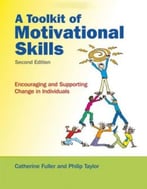 A Toolkit Of Motivational Skills: Encouraging And Supporting Change In Individuals, 2nd Edition