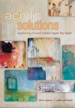 Acrylic Solutions: Exploring Mixed Media Layer By Layer