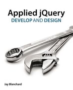 Applied Jquery: Develop And Design