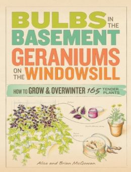 Bulbs In The Basement, Geraniums On The Windowsill: How To Grow & Overwinter 165 Tender Plants