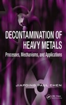 Decontamination Of Heavy Metals: Processes, Mechanisms, And Applications