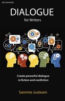 Dialogue For Writers: Create Powerful Dialogue In Fiction And Nonfiction