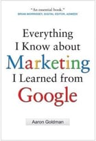 Everything I Know About Marketing I Learned From Google