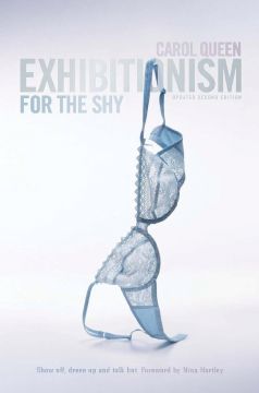 Exhibitionism For The Shy: Show Off, Dress Up And Talk Hot! (2Nd Edition)