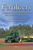 Fertilizers – Components, Uses In Agriculture And Environmental Impacts