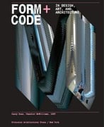 Form+Code In Design, Art, And Architecture
