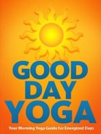 Good Day Yoga: Your Morning Yoga Guide For Energized Days