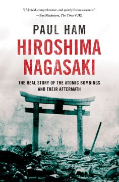 Hiroshima Nagasaki: The Real Story Of The Atomic Bombings And Their Aftermath