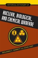 Historical Dictionary Of Nuclear, Biological And Chemical Warfare