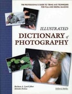 Illustrated Dictionary Of Photography: The Professional’S Guide To Terms And Techniques For Film And Digital Imaging