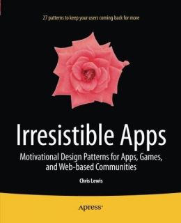 Irresistible Apps: Motivational Design Patterns For Apps, Games, And Web-Based Communities