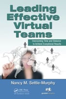 Leading Effective Virtual Teams: Overcoming Time And Distance To Achieve Exceptional Results