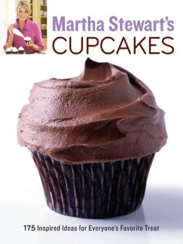 Martha Stewart’S Cupcakes: 175 Inspired Ideas For Everyone’S Favorite Treat