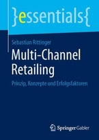 Multi-Channel Retailing: Prinzip, Konzepte Und Erfolgsfaktoren
