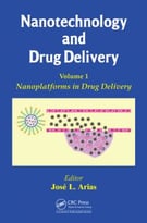 Nanotechnology And Drug Delivery, Volume One: Nanoplatforms In Drug Delivery