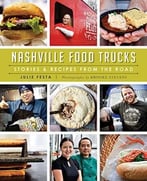 Nashville Food Trucks: Stories & Recipes From The Road
