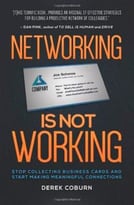 Networking Is Not Working: Stop Collecting Business Cards And Start Making Meaningful Connections