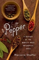 Pepper: A History Of The World’S Most Influential Spice