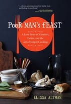 Poor Man’S Feast – A Love Story Of Comfort, Desire, And The Art Of Simple Cooking
