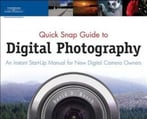 Quick Snap Guide To Digital Slr Photography: An Instant Start-Up Manual For New Dslr Owners