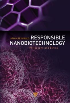 Responsible Nanobiotechnology: Philosophy And Ethics