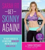 Sarah Fit: Get Skinny Again!: The Right Exercises To Get Back Your Dream Body And The Secrets To Living A Fit Life