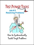 Triz Power Tools, Job #5: Resolving Problems