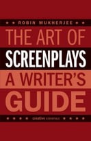 The Art Of Screenplays: A Writer’S Guide
