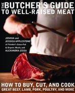 The Butcher’S Guide To Well-Raised Meat: How To Buy, Cut, And Cook Great Beef, Lamb, Pork, Poultry, And More