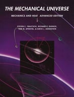 The Mechanical Universe: Mechanics And Heat, Advanced Edition